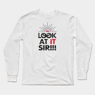 Look At It Sir!!! (Worn) Long Sleeve T-Shirt